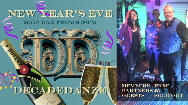 New Year's Eve 2024 main bar band promo slide has Decadedanze's logo, champagne bottle and glasses and 3 of the 5 band members in the photo. Tickets members free, partners £5 and Guests now sold out.