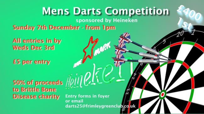 Mens Darts competition with £400 first prize happening on 7th December from 1pm. Entry is £5 to be received by 3rd December. 50% of proceeds to Brittle bone disease charity